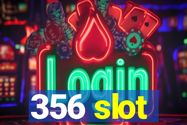 356 slot